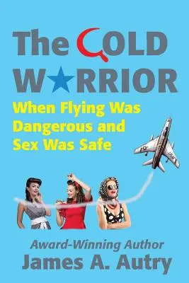 Chladný bojovník: Když létání bylo nebezpečné a sex bezpečný - The Cold Warrior: When Flying Was Dangerous and Sex Was Safe