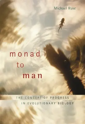 Monad to Man: The Concept of Progress in Evolutionary Biology (Koncept pokroku v evoluční biologii) - Monad to Man: The Concept of Progress in Evolutionary Biology