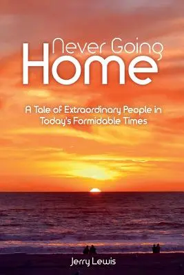 Nikdy nejít domů: Příběh o neobyčejných lidech v dnešní hrozivé době. - Never going Home: A Tale of Extraordinary People in Today's Formidable Times