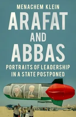 Arafat a Abbás: Arafát a Arafat: Portréty vůdcovství v odloženém státě - Arafat and Abbas: Portraits of Leadership in a State Postponed