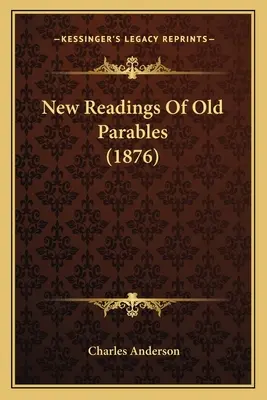 Nové čtení starých podobenství (1876) - New Readings Of Old Parables (1876)