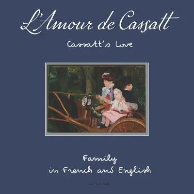 L'Amour de Cassatt / Cassattova láska: Naučte se rodinné vztahy ve francouzštině a angličtině - L'Amour de Cassatt / Cassatt's Love: Learn Family Relationships in French and English