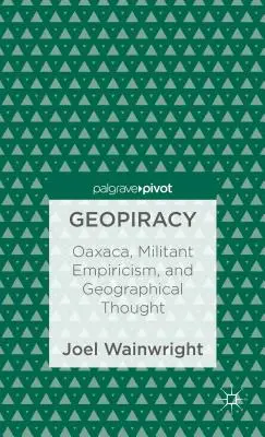 Geopirátství: Oaxaca, militantní empirismus a geografické myšlení - Geopiracy: Oaxaca, Militant Empiricism, and Geographical Thought