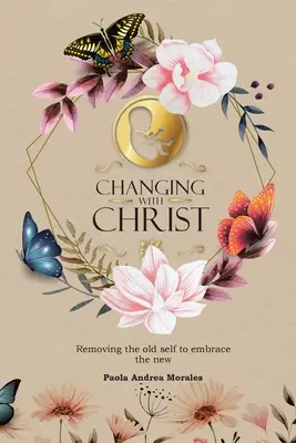 Proměna s Kristem: Odstranění starého já, abychom přijali nové: s Kristem. - Changing with Christ: Removing the Old Self to Embrace the New