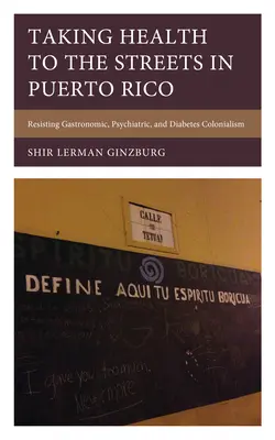 Zdraví v ulicích Portorika: Vydejte se na Portoriko: odpor proti gastronomickému, psychiatrickému a diabetickému kolonialismu - Taking Health to the Streets in Puerto Rico: Resisting Gastronomic, Psychiatric, and Diabetes Colonialism