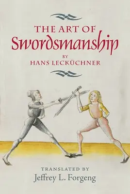 Umění šermířského umění od Hanse Leckchnera - The Art of Swordsmanship by Hans Leckchner