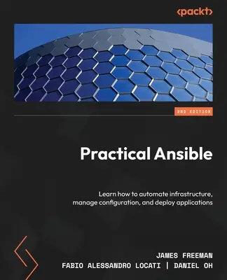Praktická Ansible - druhé vydání: Naučte se automatizovat infrastrukturu, spravovat konfiguraci a nasazovat aplikace. - Practical Ansible - Second Edition: Learn how to automate infrastructure, manage configuration, and deploy applications