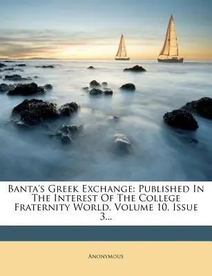 Banta's Greek Exchange: Vydáno v zájmu vysokoškolského bratrstva World, svazek 10, číslo 3... - Banta's Greek Exchange: Published in the Interest of the College Fraternity World, Volume 10, Issue 3...