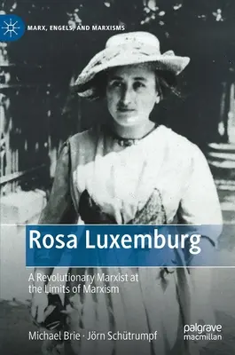Rosa Luxemburgová: Sborník: Revoluční marxistka na hranicích marxismu - Rosa Luxemburg: A Revolutionary Marxist at the Limits of Marxism