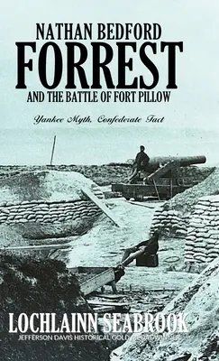 Nathan Bedford Forrest a bitva u Fort Pillow: Nadační fond Pforst: Yankeeho mýtus, konfederační fakta - Nathan Bedford Forrest and the Battle of Fort Pillow: Yankee Myth, Confederate Fact