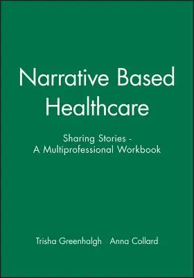 Zdravotní péče založená na vyprávění: Sdílení příběhů - multiprofesní pracovní příručka - Narrative Based Healthcare: Sharing Stories - A Multiprofessional Workbook
