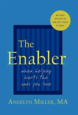 Umožňovač: Jak se cítíte, když vás někdo miluje? Když pomáhání ubližuje těm, které milujete - The Enabler: When Helping Hurts the Ones You Love