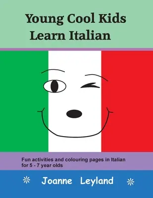 Cool Kids se učí italsky: Zábavné aktivity a omalovánky v italštině pro děti ve věku 5-7 let. - Young Cool Kids Learn Italian: Fun activities and colouring pages in Italian for 5-7 year olds