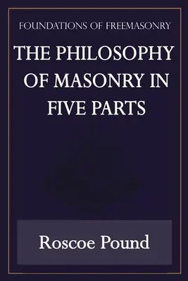 Filozofie zednářství v pěti dílech (řada Základy zednářství) - The Philosophy of Masonry in Five Parts (Foundations of Freemasonry Series)