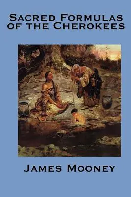Posvátné formule Čerokíjů - The Sacred Formulas of the Cherokees