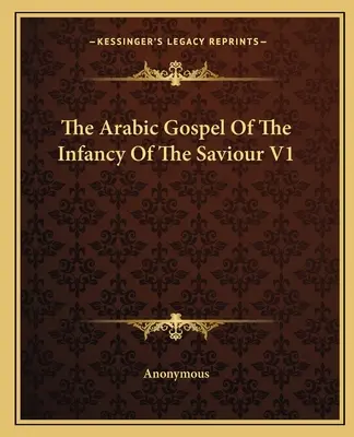Arabské evangelium o dětství Spasitele V1 - The Arabic Gospel Of The Infancy Of The Saviour V1