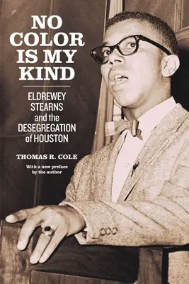Žádná barva není můj druh: Eldrewey Stearns a desegregace v Houstonu - No Color Is My Kind: Eldrewey Stearns and the Desegregation of Houston