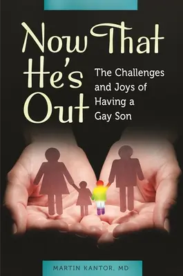 Teď, když je venku: Jak na to: Výzvy a radosti spojené s homosexuálním synem. - Now That He's Out: The Challenges and Joys of Having a Gay Son