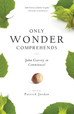 Jen zázrak chápe: John Garvey v Commonweal - Only Wonder Comprehends: John Garvey in Commonweal