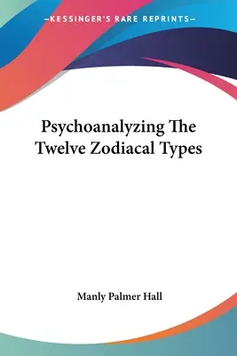 Psychoanalýza dvanácti zvěrokruhových typů - Psychoanalyzing The Twelve Zodiacal Types