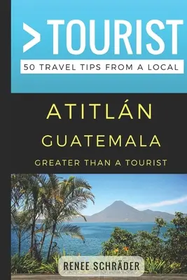 Víc než turista - Atitlan Guatemala: 50 tipů na cestu od místního cestovatele - Greater Than a Tourist- Atitlan Guatemala: 50 Travel Tips from a Local