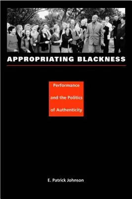 Přivlastňování si černošství: Performance and the Politics of Authenticity (Představení a politika autenticity) - Appropriating Blackness: Performance and the Politics of Authenticity