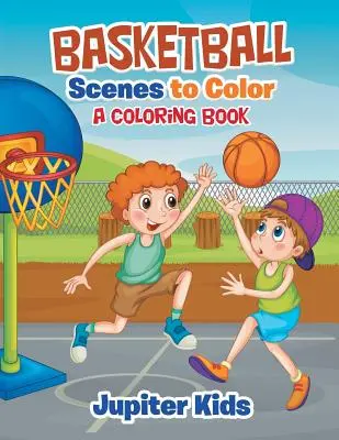 Basketbalové scény k vybarvení: Omalovánky - Basketball Scenes to Color: A Coloring Book