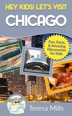 Hej, děti! Navštivme Chicago: Zábavná fakta a úžasné objevy pro děti - Hey Kids! Let's Visit Chicago: Fun Facts and Amazing Discoveries for Kids
