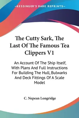 Cutty Sark, poslední z proslulých čajových kliprů V1: An Account of the Ship Itself, with Plans and Full Instructions for Building the Hull, Bulwark (Popis lodi), s plány a úplnými instrukcemi pro stavbu trupu, Bulwark - The Cutty Sark, The Last Of The Famous Tea Clippers V1: An Account Of The Ship Itself, With Plans And Full Instructions For Building The Hull, Bulwark