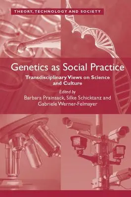 Genetika jako sociální praxe: Transdisciplinární pohledy na vědu a kulturu - Genetics as Social Practice: Transdisciplinary Views on Science and Culture