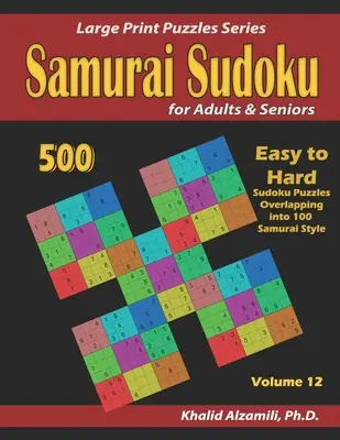 Samurai Sudoku pro dospělé a seniory: 500 snadných až těžkých hlavolamů sudoku s přesahem do 100 hlavolamů v samurajském stylu. - Samurai Sudoku for Adults & Seniors: 500 Easy to Hard Sudoku Puzzles Overlapping into 100 Samurai Style