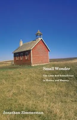 Malý zázrak: Malá červená školní budova v dějinách a paměti - Small Wonder: The Little Red Schoolhouse in History and Memory
