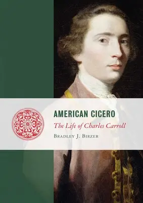 Americký Cicero: Život Charlese Carrolla - American Cicero: The Life of Charles Carroll