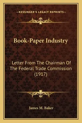 Knižní a papírenský průmysl: Dopis předsedy Federální obchodní komise (1917) - Book-Paper Industry: Letter From The Chairman Of The Federal Trade Commission (1917)