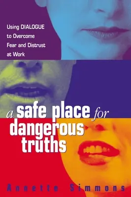 Bezpečné místo pro nebezpečné pravdy: Využití dialogu k překonání strachu a nedůvěry na pracovišti - A Safe Place for Dangerous Truths: Using Dialogue to Overcome Fear and Distrust at Work