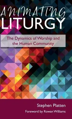 Animating Liturgy: Dynamika bohoslužby a lidského společenství - Animating Liturgy: The Dynamics of Worship and the Human Community