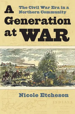 Generace ve válce: éra občanské války v severské komunitě - A Generation at War: The Civil War Era in a Northern Community