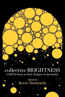 Kolektivní jas: Básníci Lgbtiq o víře, náboženství a spiritualitě - Collective Brightness: Lgbtiq Poets on Faith, Religion & Spirituality