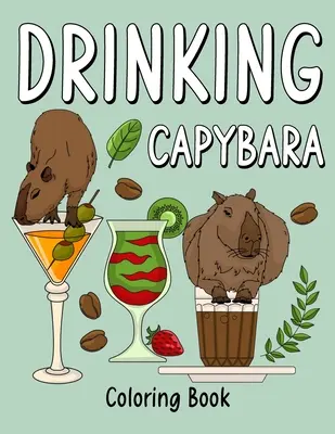 Omalovánky kapybary na pití: Omalovánky pro dospělé, malování zvířat s recepty na kávu a koktejly, dárky pro milovníky kapybary - Drinking Capybara Coloring Book: Coloring Books for Adult, Animal Painting Page with Coffee and Cocktail Recipes, Gifts for Capybara Lovers