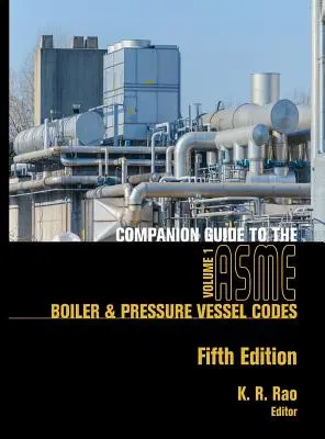 Companion Guide to ASME Boiler & Pressure Vessel Codes, Fifth Edition, Volume 1: Criteria and Commentary on Select Aspects of the Boiler & Presur - Companion Guide to the ASME Boiler & Pressure Vessel Codes, Fifth Edition, Volume 1: Criteria and Commentary on Select Aspects of the Boiler & Pressur