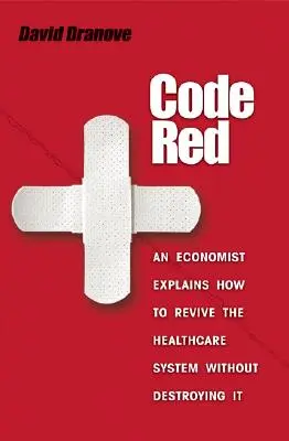 Červený kód: Ekonom vysvětluje, jak oživit systém zdravotní péče, aniž bychom ho zničili. - Code Red: An Economist Explains How to Revive the Healthcare System Without Destroying It