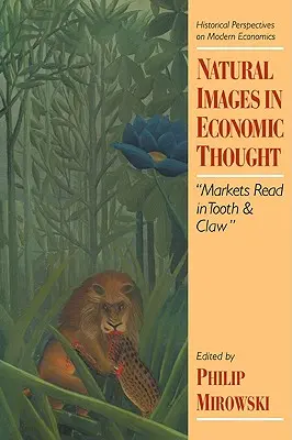Přirozené obrazy v ekonomickém myšlení: Trhy čtené zuby nehty - Natural Images in Economic Thought: Markets Read in Tooth and Claw