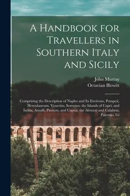 Příručka pro cestovatele po jižní Itálii a Sicílii: obsahující popis Neapole a jejího okolí, Pompejí, Herkulanea, Vesuvu, Sorrentu. - A Handbook for Travellers in Southern Italy and Sicily: Comprising the Description of Naples and Its Environs, Pompeii, Herculaneum, Vesuvius, Sorrent