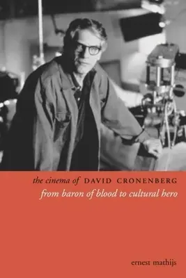 The Cinema of David Cronenberg: Od barona krve ke kulturnímu hrdinovi - The Cinema of David Cronenberg: From Baron of Blood to Cultural Hero