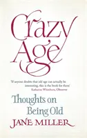 Šílený věk: myšlenky o stáří - Crazy Age: Thoughts on Being Old