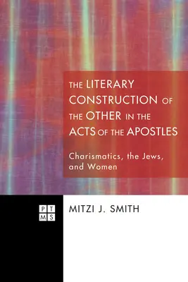Literární konstrukce druhého ve Skutcích apoštolů: Charismatici, Židé a ženy: jak se projevují jiní v Apoštolských listech? - The Literary Construction of the Other in the Acts of the Apostles: Charismatics, the Jews, and Women