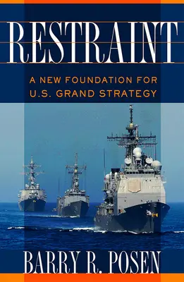 Omezení: Nový základ pro velkou strategii USA - Restraint: A New Foundation for U.S. Grand Strategy