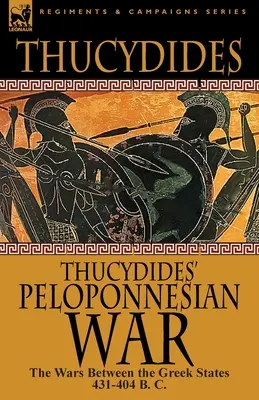 Thukydidova peloponéská válka: Války mezi řeckými státy 431-404 př. n. l. - Thucydides' Peloponnesian War: The Wars Between the Greek States 431-404 B. C.