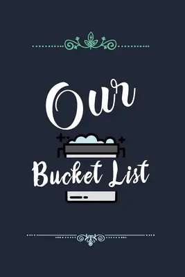 Náš seznam kbelíků: Náš seznam snů pro páry, kterých chceme dosáhnout. - Our Bucket List: Our list of dreams for couples we want to achieve