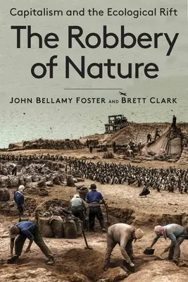 Loupež přírody: Kapitalismus a ekologická trhlina - The Robbery of Nature: Capitalism and the Ecological Rift